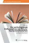 Die wertschöpfende Einflussnahme von Private-Equity-Gesellschaften