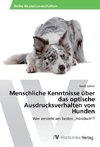 Menschliche Kenntnisse über das optische Ausdrucksverhalten von Hunden