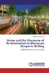 Home and the Discourse of Re-Orientalism in Moroccan Diasporic Writing