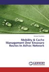 Mobility & Cache Management Over Ensecure Routes In Adhoc Network