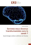 Sommes-nous devenus transhumanistes sans le savoir ?