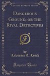 Lynch, L: Dangerous Ground, or the Rival Detectives (Classic