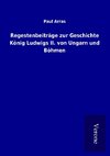 Regestenbeiträge zur Geschichte König Ludwigs II. von Ungarn und Böhmen