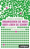 Nussbaum, C: Organisieren Sie noch oder leben Sie schon?