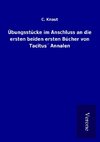 Übungsstücke im Anschluss an die ersten beiden ersten Bücher von Tacitus´ Annalen