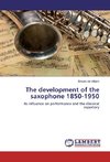 The development of the saxophone 1850-1950