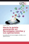 Hacia la quinta generación en tecnologías móviles y sus aplicaciones