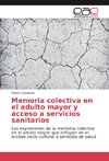 Memoria colectiva en el adulto mayor y acceso a servicios sanitarios