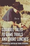 Squirrel Tales to Game Trails and Shore Lunches