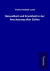 Gesundheit und Krankheit in der Anschauung alter Zeiten