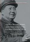 China, Hong Kong, and the Long 1970s: Global Perspectives