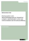 Professionalität in der Weiterbildungsgesellschaft. Heimlicher Lehrplan, organisationales Lernen und Selbstverständnis der Erwachsenenbildung