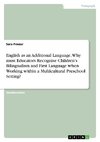 English as an Additional Language. Why must Educators Recognise Children'sBilingualism and First Language when Working within a Multicultural PreschoolSetting?