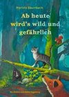 Ab heute wird's wild und gefährlich