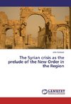 The Syrian crisis as the prelude of the New Order in the Region