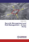 Records Management and Risk Management : A Case Study