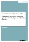 Challenges faced by youth engaging in agriculture. A study of peri-urban Kiambu in Kenya