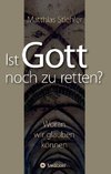 Ist Gott noch zu retten?