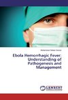 Ebola Hemorrhagic Fever: Understanding of Pathogenesis and Management