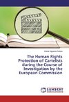 The Human Rights Protection of Cartelists during the Course of Investigation by the European Commission