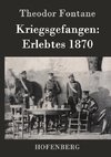 Kriegsgefangen: Erlebtes 1870