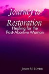 Journey to Restoration Healing for the Post-Abortive Woman