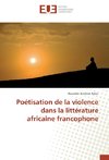 Poétisation de la violence dans la littérature africaine francophone