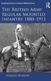 The British Army Regular Mounted Infantry 1880-1913