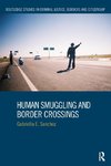 Sanchez, G: Human Smuggling and Border Crossings