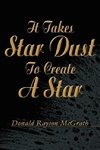 It Takes Star Dust To Create A Star