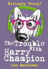 The Trouble with  Harry Champion