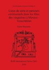 Lieux de culte et parcours cérémoniels dans les fêtes des vingtaines à Mexico - Tenochtitlan