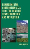 Environmental Cooperation as a Tool for Conflict Transformation and Resolution