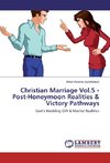 Christian Marriage Vol.5 - Post-Honeymoon Realities & Victory Pathways