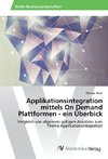 Applikationsintegration mittels On Demand Plattformen - ein Überbick