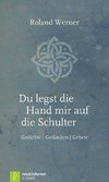 Du legst die Hand mir auf die Schulter