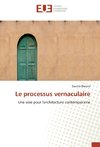 Le processus vernaculaire