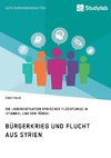 Bürgerkrieg und Flucht aus Syrien. Lebenssituation syrischer Flüchtlinge in Istanbul und der Türkei