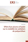 Effet d'un plasma d'azote sur la stabilité de cathéters de polyuréthan