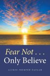 Fear Not . . . Only Believe