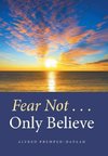 Fear Not . . . Only Believe