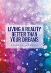 Living a Reality Better Than Your Dreams