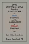 Good Li'l Boys and Girls from the Buckeye State Of Ohio (Free State) and the Hoosier State of Indiana (Free State) Black Children Speak Series!