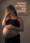 Treatment of Perinatal Mood Disorders