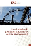 La valorisation du patrimoine industriel: un outil de développement