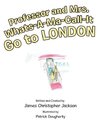 Professor and Mrs. Whats-A-Ma-Call-It Go to London