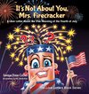 It's Not about You, Mrs. Firecracker