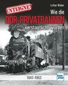 Enteignet - Wie die DDR-Privatbahnen verstaatlicht wurden