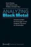 Analyzing Black Metal - Transdisziplinäre Annäherungen an ein düsteres Phänomen der Musikkultur