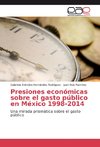 Presiones económicas sobre el gasto público en México 1998-2014